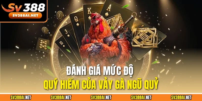 Đánh giá mức độ quý hiếm của vảy gà ngũ quỷ