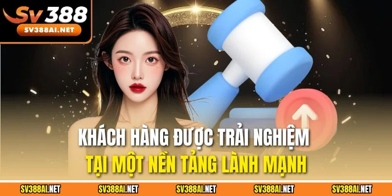 Khách hàng được trải nghiệm tại một nền tảng lành mạnh Khách hàng được trải nghiệm tại một nền tảng lành mạnh